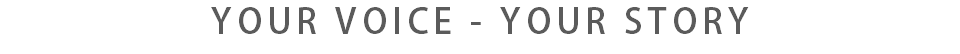 YOUR VOICE - YOUR STORY